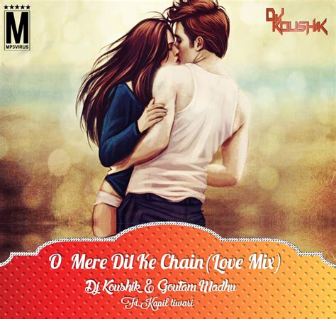 O Mere Dil Ke Chain Love Mix Dj Koushik And Goutam Madhu Feat Kapil