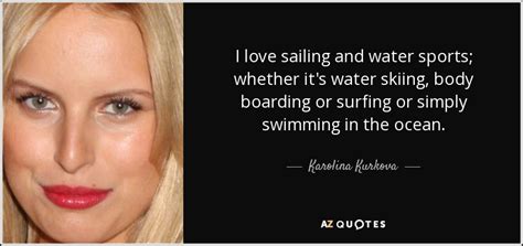 Karolina Kurkova Quote I Love Sailing And Water Sports Whether Its