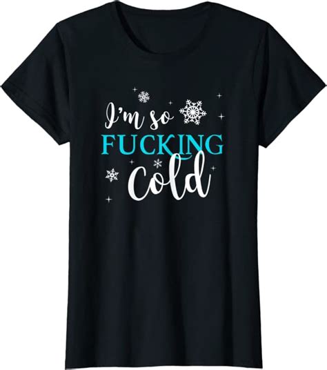 Womens Im So Fucking Cold Winter Snow Winter Snowflake T Shirt
