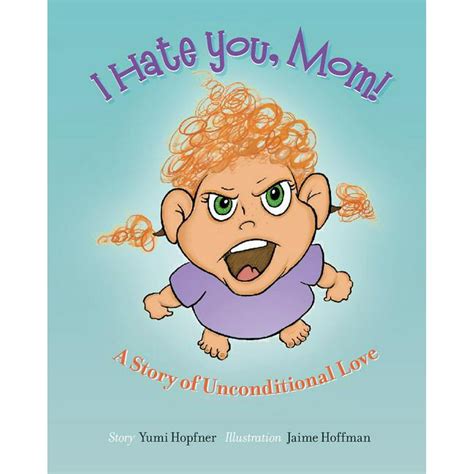 I Hate You Mom A Story Of Unconditional Love Paperback