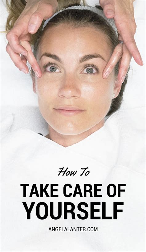 Ways To Take Care Of Yourself Hello Gorgeous By Angela Lanter Angela Lanter Take Care Of