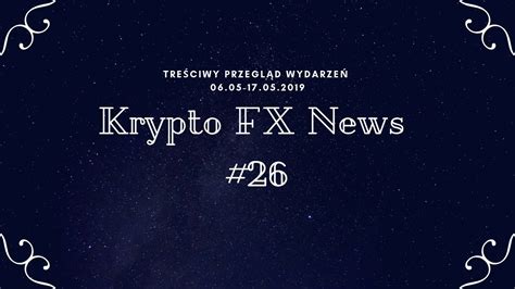 Krypto FX News 26 Treściwe Podsumowanie Wydarzeń na rynku ...