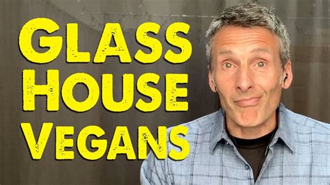 Vegans In Glass Houses Youtube
