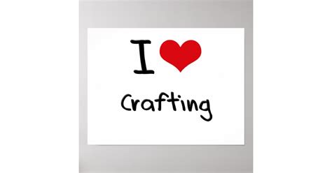I Love Crafting Poster Zazzle