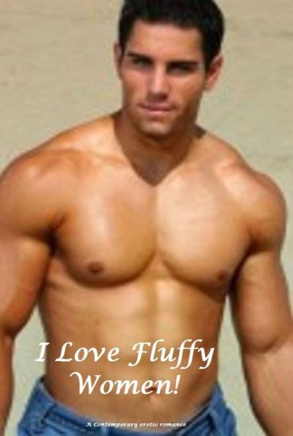 I Love Fluffy Women Erotic Romance Sensual Romance By D K Erotic Romance Sensual Erotica