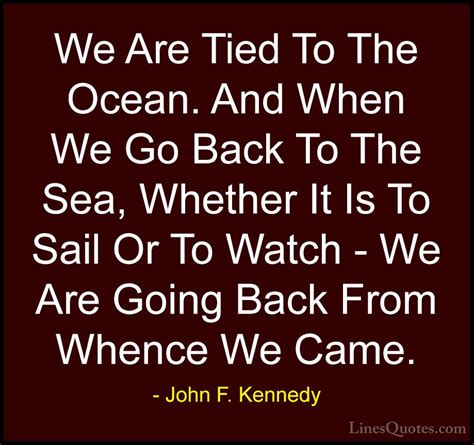 We've compiled a list of 500 quotes for you. John F. Kennedy Quotes And Sayings (With Images) - LinesQuotes.com