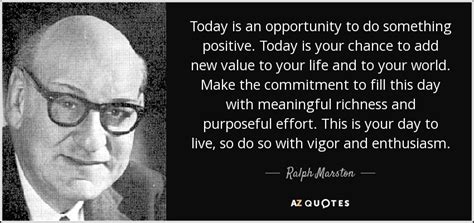 Ralph Marston Quote Today Is An Opportunity To Do Something Positive