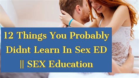 12 things you probably didnt learn in sex ed sex education youtube