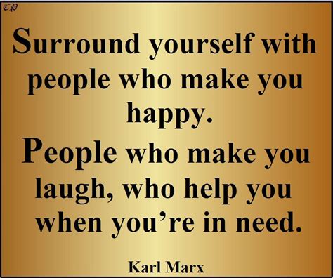 Surround Yourself With People Who Make You Happy People Who Make You Laugh Who Help You When
