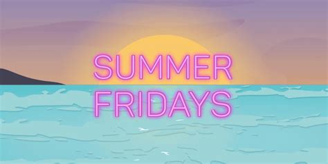 6 Tips For Making Your Summer Fridays A Success