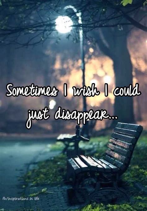 Sometimes I Wish I Could Just Disappear