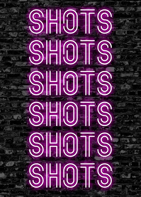 Shots Shot Shots Neon Poster By Atomic Chinook Displate