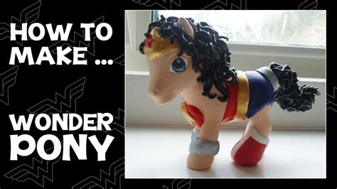 How To Make Your Own My Little Wonder Woman Pony Youtube
