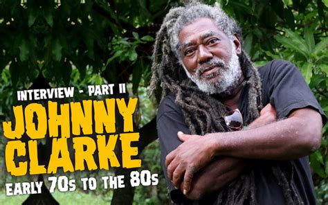 Johnny Clarke Interview Early 70s To The 80s Part Ii