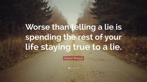 Robert Breault Quote Worse Than Telling A Lie Is Spending The Rest Of