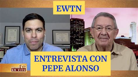 Entrevista Con Pepe Alonso Ewtn Youtube