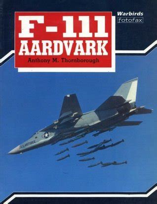 F Aardvark Warbirds Fotofax By Anthony M Thornborough Goodreads