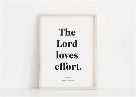 The Lord Loves Effort Russell M Nelson Quotes Church Of Jesus Christ Art Lds Quote Print Lds