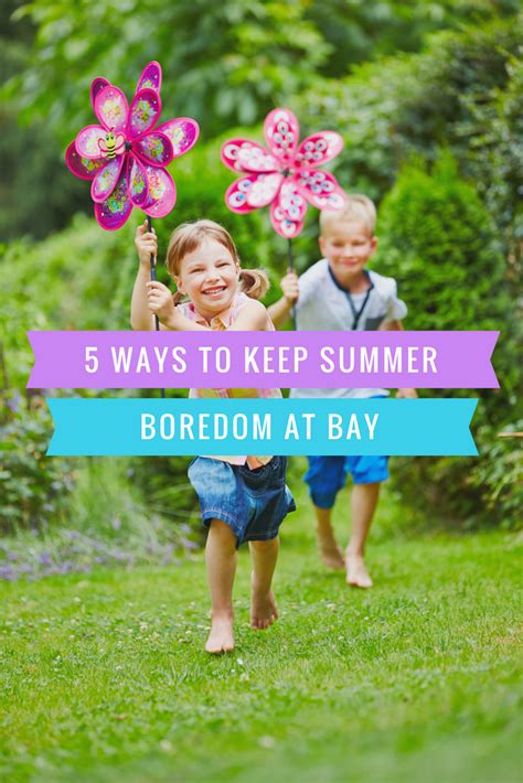 5 Ways To Keep Summer Boredom At Bay Coam