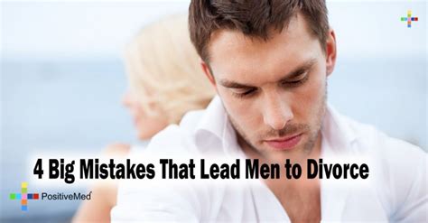 Big Mistakes That Lead Men To Divorce Positivemed