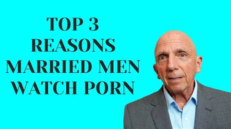 Top 3 Reasons Married Men Watch Porn Paul Friedman Youtube