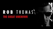 Rob Thomas - The Great Unknown (Video Edit) - YouTube