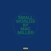 Mac Miller – Small Worlds Lyrics | Genius Lyrics
