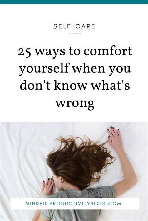25 Ways To Comfort Yourself When You Dont Know Whats Wrong — Sarah