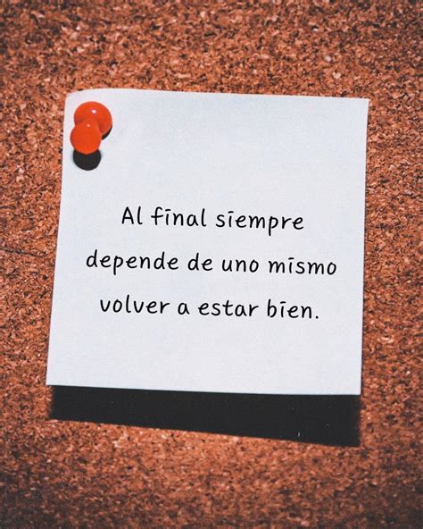 Al Final Siempre Depende De Uno Mismo Volver A Estar Bien Frasespw