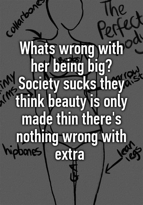 Whats Wrong With Her Being Big Society Sucks They Think Beauty Is Only Made Thin Theres