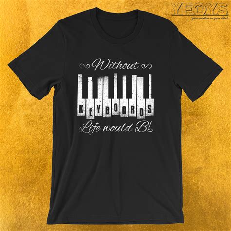 Without Keyboards Life Would B Flat Funny Music Quotes Tee