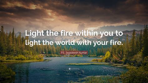 Ps Jagadeesh Kumar Quote Light The Fire Within You To Light The