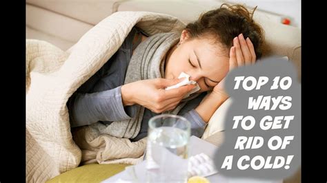 Top 10 Ways To Get Rid Of Colds Youtube