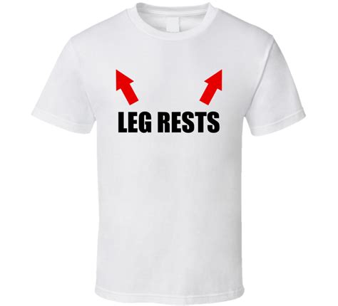 leg rests funny t shirt