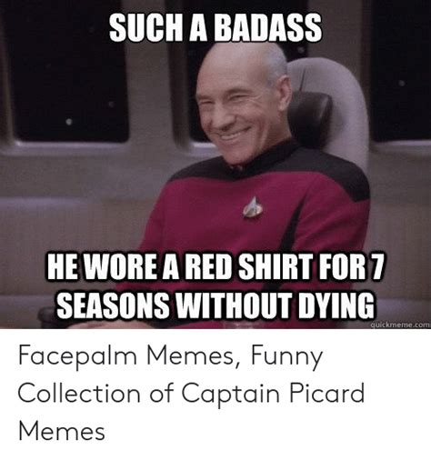such a badass he wore a red shirt for 7 seasons without dying quickmemecom facepalm memes funny