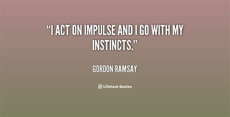 All these primary impulses, not easily described in words, are the springs of man's actions. Quotes About Impulse. QuotesGram