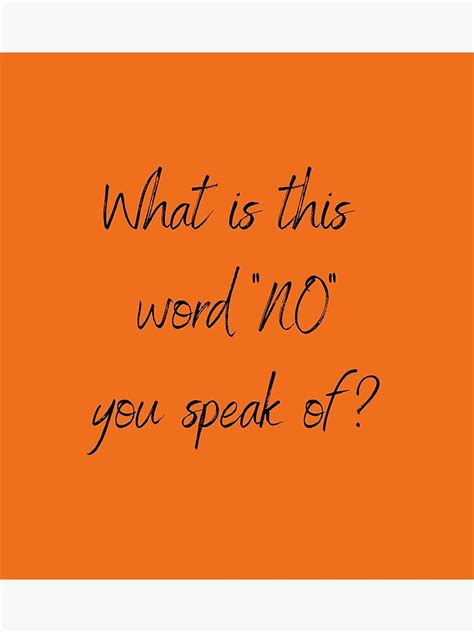 What Is This Word No You Speak Of Poster For Sale By Shane62