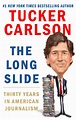 “The Long Slide: Thirty Years in American Journalism” by Tucker Carlson ...