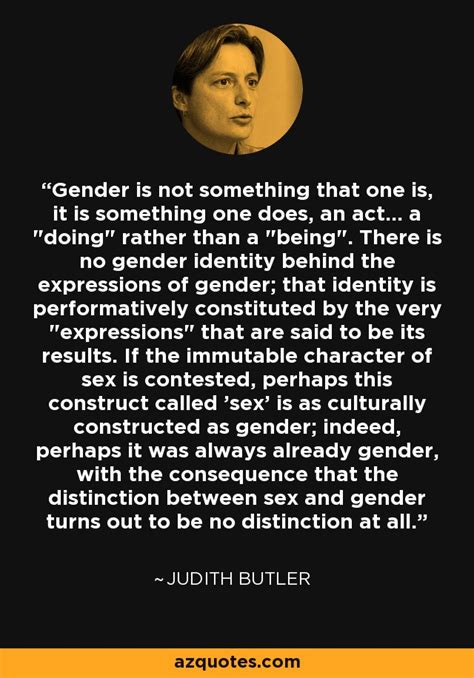 Judith Butler Quote Gender Is Not Something That One Is It Is Something