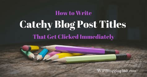 9 Tips To Write Catchy Blog Post Titles That Get Clicked Immediately