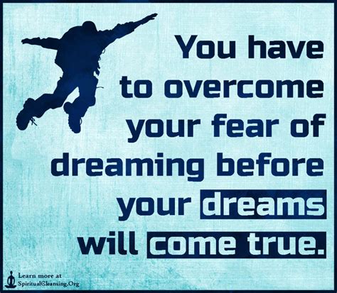 You Have To Overcome Your Fear Of Dreaming Before Your