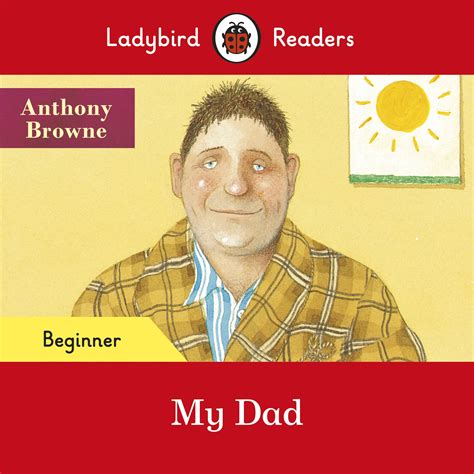 Ladybird Readers Beginner Level Anthony Browne My Dad Elt Graded