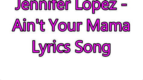 Jennifer Lopez Aint Your Mama Lyrics Vevo Lyrics Song 74 Youtube