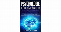 Psychologie für Anfänger: Das Buch für die psychologischen Grundlagen ...