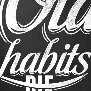 Old habits, they die hard. Old Habits Die Hard Quotes. QuotesGram