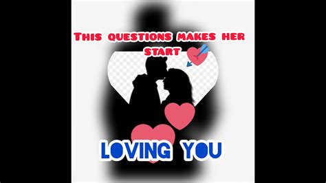 question to ask your girlfriend to make her fall in love with you even if she doesn t like