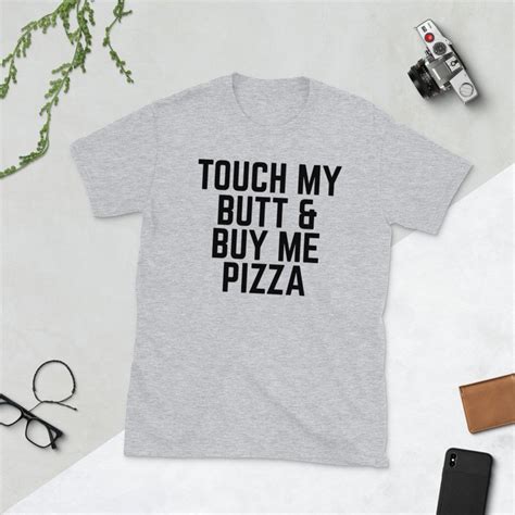 Touch My Butt And Buy Me Pizza Shirt Pizza Lover Shirt Etsy