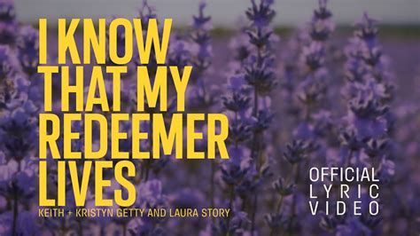 I Know That My Redeemer Lives Official Lyric Video Keith And Kristyn