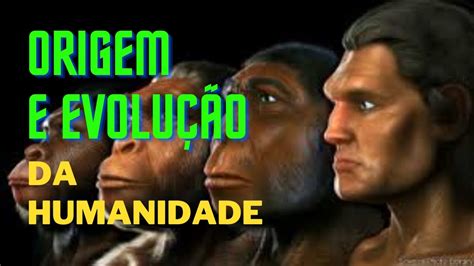 Curiosidades Sobre A Origem E Evolução Da Humanidade Youtube