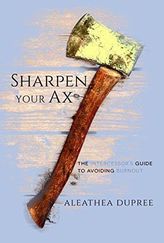 Amazon Sharpen Your Ax The Intercessors Guide To Avoiding Burnout